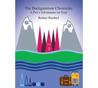 The Backgammon Chronicles: A Pro's Adventures on Tour Volume 2: A Pro's Adventures on Tour, Volume 2 of 2