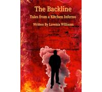 The Backline:: Tales from a Kitchen Inferno about captivating stories | 6X9 inches, 183 pages | emotionally book explores identity, and the triumph of ... | storytelling with personality and flavor |