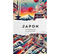 The Backpacker Japon - Guide de voyage narratif: Récit court et immersif | Complète vos guides pratiques | Tokyo, Kyoto, Hiroshima, Osaka, Kanazawa et plus encore (The Backpacker Series - Français)