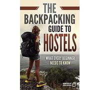 The Backpacking Guide to Hostels: What Every Beginner Needs to Know