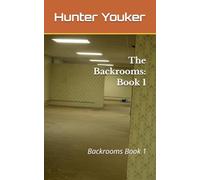 The Backrooms: Book 1: Backrooms Book 1 (The Backrooms Chronicles)