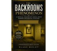The Backrooms Phenomenon: A Critical Analysis of Liminal Space Horror and Digital Folklore