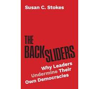 The Backsliders: Why Leaders Undermine Their Own Democracies