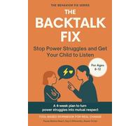 The Backtalk Fix (8-12 Years) Stop Power Struggles and Get Your Child to Listen: Tool-Based Workbook for Real Change | A 4-week plan to turn power struggles into mutual respect (The Behavior Fix)