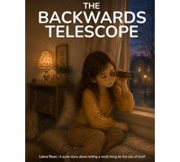 The Backwards Telescope: A quiet story about letting a small thing be the size of itself (The Worlds We See)