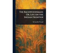 The Backwoodsman; Or, Life on the Indian Frontier