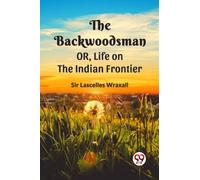 THE BACKWOODSMAN; OR, Life on the Indian Frontier