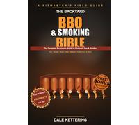 The Backyard BBQ & Smoking Bible: The Complete Beginner's Guide to Charcoal, Gas & Smoker: Ribs, Brisket, Pulled Pork, Chicken & Burgers - Fire Control, Wood & Smoke, Rubs & Sauces (2026 Edition)
