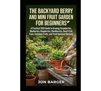The Backyard Berry and Mini Fruit Garden For beginners: A Practical 2026 Guide to Growing Strawberries, Blueberries, Raspberries, Blackberries, Dwarf ... 1 (Gardening and Horticulture Guide)