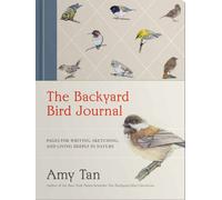 The Backyard Bird Journal : Pages for Writing, Sketching, and Living Deeply in Nature