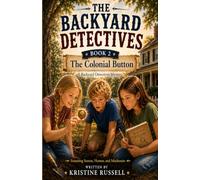 The Backyard Detectives: Book 2 - The Colonial Button: A Time-Travel Mystery for Kids Ages 7-10