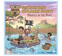 The Backyard Explorers Society: Pirates in the Pool