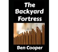 The Backyard Fortress: Turning The Back and Front Yards For Your Home Into A Viable Defense For SHTF (and Without Freaking Out Your Neighbors!): 47 (Practical Prepping)