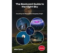 The Backyard Guide to the Night Sky 2026: Everything You Need to Start Stargazing Tonight