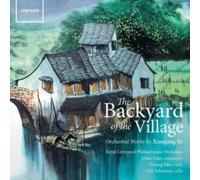 The Backyard of the Village: Orchestral Works By Xiaogang Ye