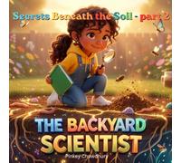 The Backyard Scientist: Secrets Beneath the Soil: Underground Secrets and Amazing Discoveries - Part 2