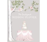 The Backyard Wedding Planner: Worksheets, Checklists and Tools to Plan The Perfect Wedding at Home