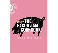 The Bacon Jam Cookbook: It's a proper pig-out