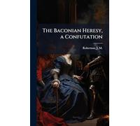 The Baconian Heresy, a Confutation