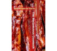 The Baconlicious Cookbook: The Best Recipes for Bacon