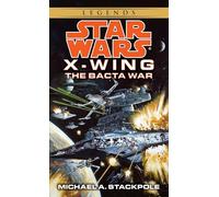 The Bacta War: Star Wars Legends (X-Wing): Star Wars Legends (Rogue Squadron): 4 (Star Wars: X-Wing - Legends)