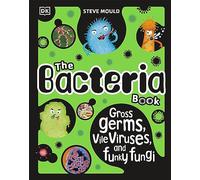 The Bacteria Book (New Edition) : Gross Germs, Vile Viruses and Funky Fungi