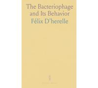 The Bacteriophage and Its Behavior: A historical study of early experiments, theories, and life cycles of bacteriophages