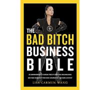 The Bad Bitch Business Bible: 10 Commandments to Break Free of Good Girl Brainwashing and Take Charge of Your Body, Boundaries, and Bank Account