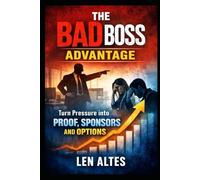 The Bad Boss Advantage: Turn Pressure into Proof, Sponsors, and Options