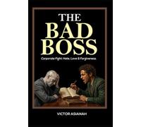 THE BAD BOSS: Corporate Fight: Hate, Love & Forgiveness