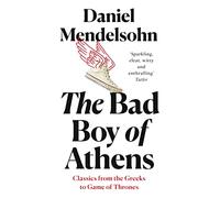 The Bad Boy of Athens: Classics from the Greeks to Game of Thrones