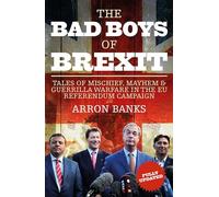 The Bad Boys of Brexit: Tales of Mischief, Mayhem & Guerrilla Warfare in the EU Referendum Campaign
