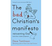 The Bad Christian's Manifesto: Reinventing God (and other modest proposals)
