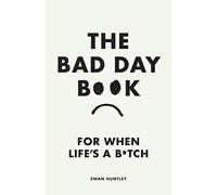 The Bad Day Book: For When Life is a B*tch