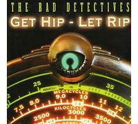 The Bad Detectives - Get Hip-Let Rip