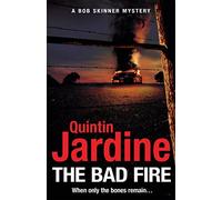 The Bad Fire (Bob Skinner series, Book 31): A shocking murder case brings danger too close to home for ex-cop Bob Skinner in this gripping Scottish crime thriller