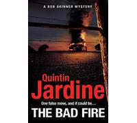 The Bad Fire (Bob Skinner series, Book 31): A shocking murder case brings danger too close to home for ex-cop Bob Skinner in this gripping Scottish crime thriller