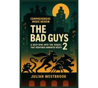 THE BAD GUYS 2: A DEEP DIVE INTO THE SEQUEL THAT REDEFINED ANIMATED HEISTS