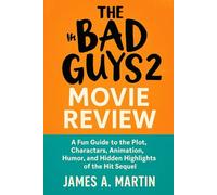 The Bad Guys 2 Movie Review: A Fun Guide to the Plot, Characters, Animation, Humor, and Hidden Highlights of the Hit Sequel