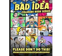 The Bad Idea Coloring Book Series: Please Don’t Do This: A Retro Comic Coloring Book of Shockingly Stupid Human Behavior