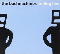 The Bad Machines - Telling Lies