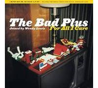 The Bad Plus - For All I Care