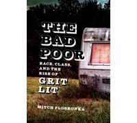 The Bad Poor : Race, Class, and the Rise of Grit Lit