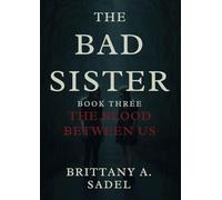 The Bad Sister: The Blood Between Us