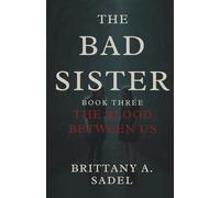 The Bad Sister: The Blood Between Us (The Bad Sister Series)