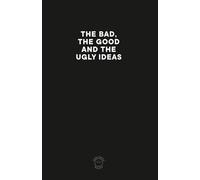 THE BAD, THE GOOD AND THE UGLY IDEAS: Comedic notebook for all your "bad" and not so bad ideas.