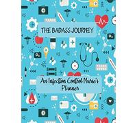 THE BADASS JOURNEY An Infection Control Nurse's Planner: Artistic Daily Planner to Increase Productivity, Time Management and Hit Your Goals ∣ ... Anytime and focus on your quality of life