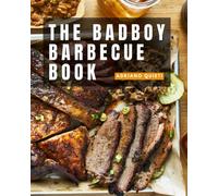 The Badboy Barbecue Book: Awesome smoked and grilled meat