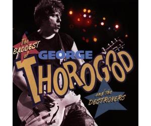 The Baddest of George Thorogood and the Destroyers by George Thorogood & the Destroyers (1992)