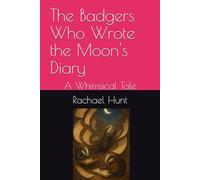 The Badgers Who Wrote the Moon's Diary: A Whimsical Tale (Whimsical Tales Series)